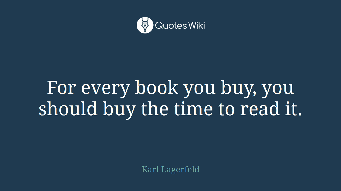 For every book you buy, you should buy the time to read it.