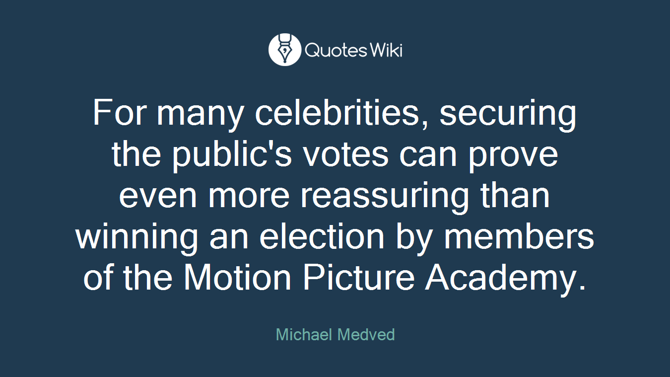 For many celebrities, securing the public's votes can prove even more reassuring than winning an election by members of the Motion Picture Academy.