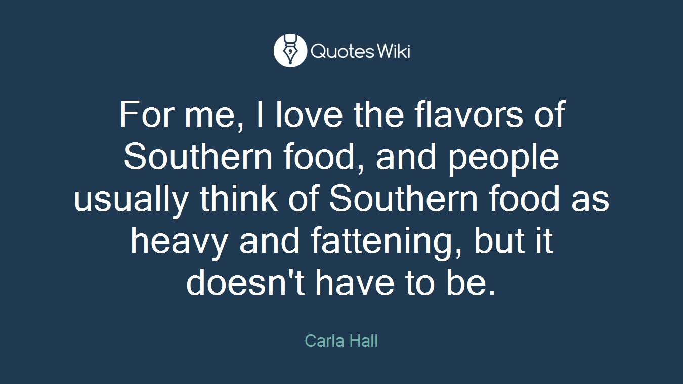 For me, I love the flavors of Southern food, and people usually think of Southern food as heavy and fattening, but it doesn't have to be.