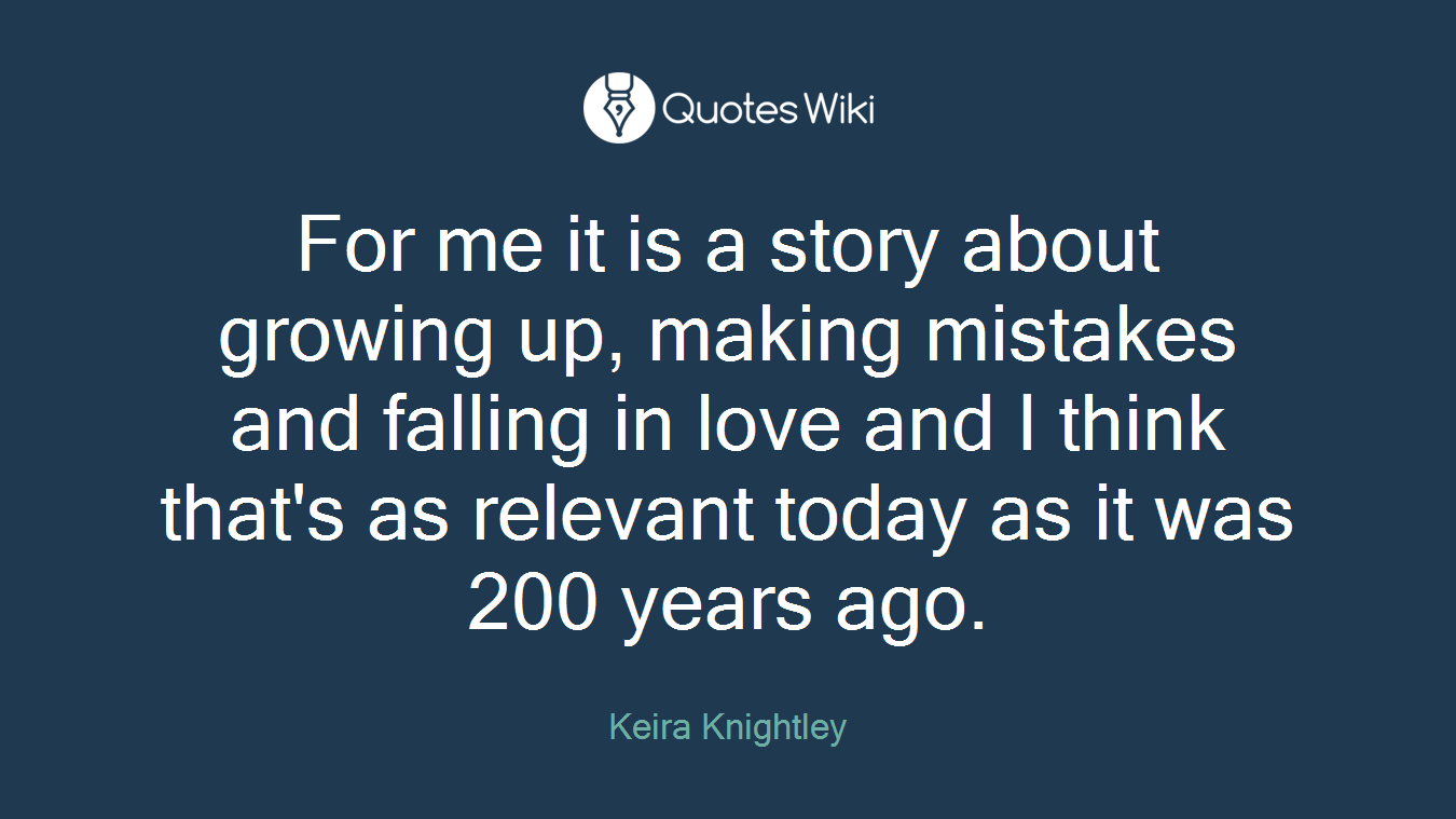 For me it is a story about growing up, making mistakes and falling in love and I think that's as relevant today as it was 200 years ago.
