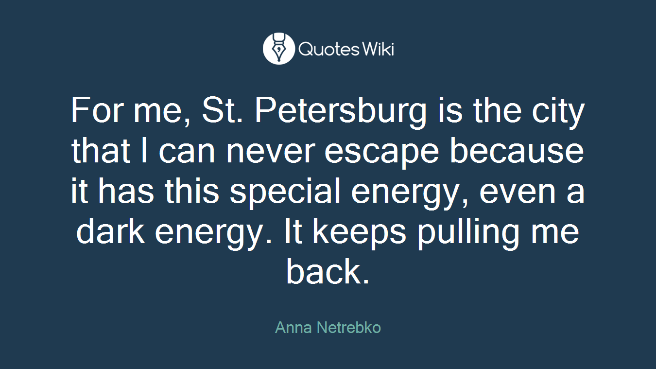 For me, St. Petersburg is the city that I can never escape because it has this special energy, even a dark energy. It keeps pulling me back.