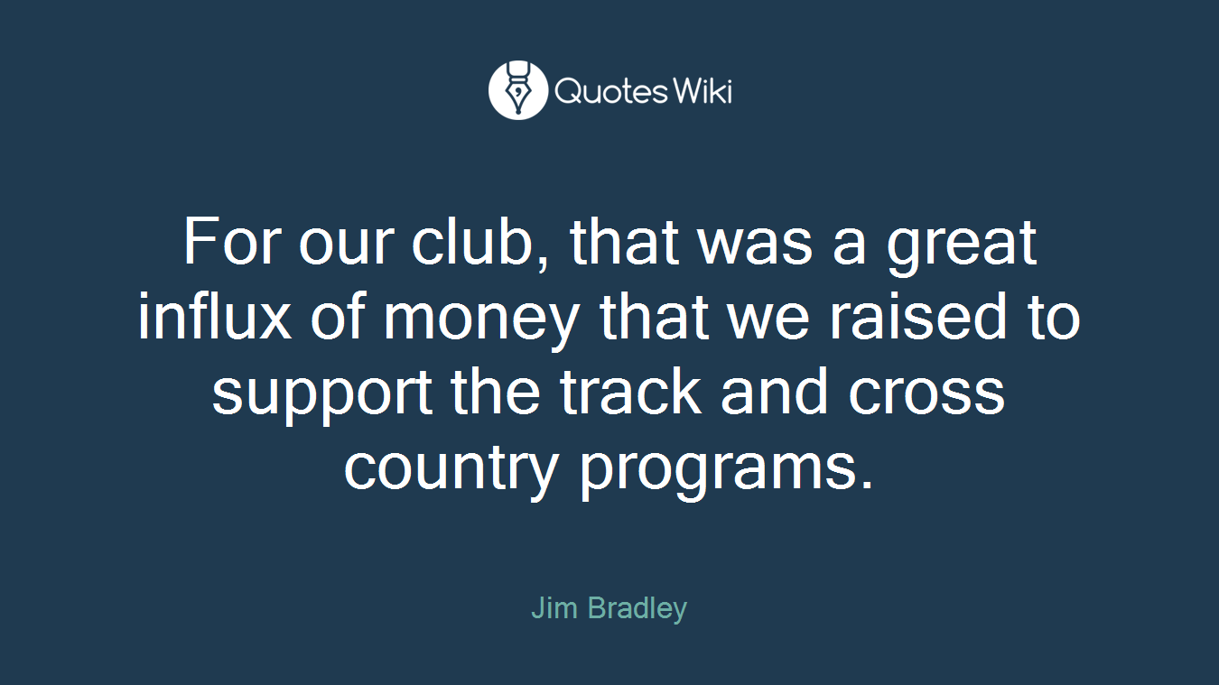 For our club, that was a great influx of money that we raised to support the track and cross country programs.