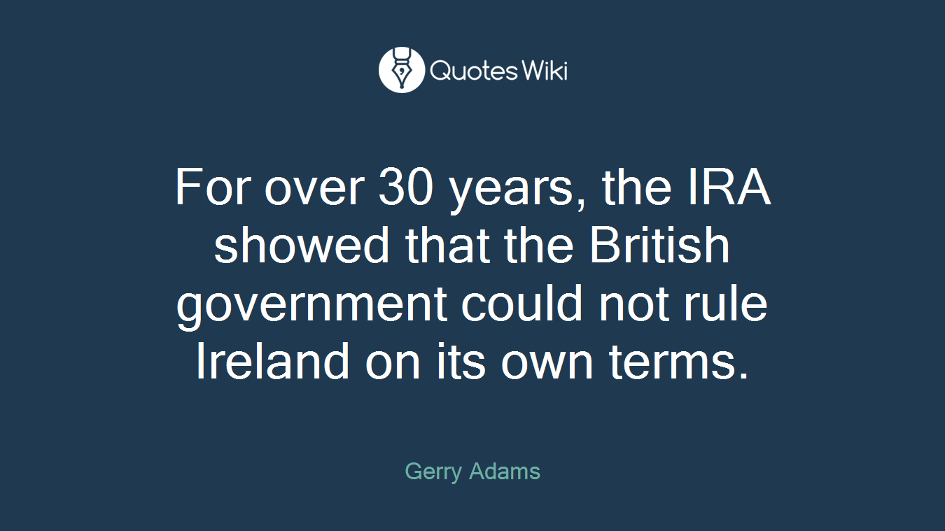 For over 30 years, the IRA showed that the British government could not rule Ireland on its own terms.