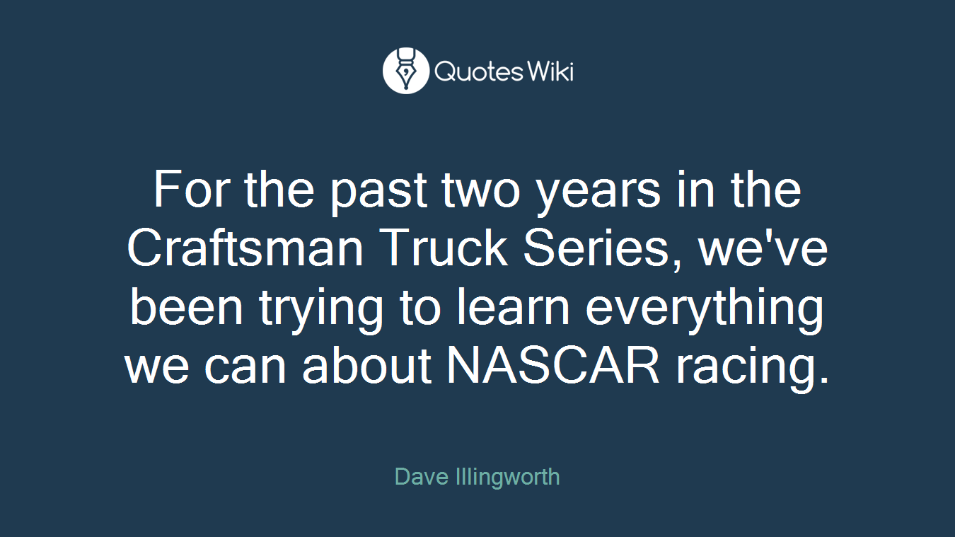 For the past two years in the Craftsman Truck Series, we've been trying to learn everything we can about NASCAR racing.