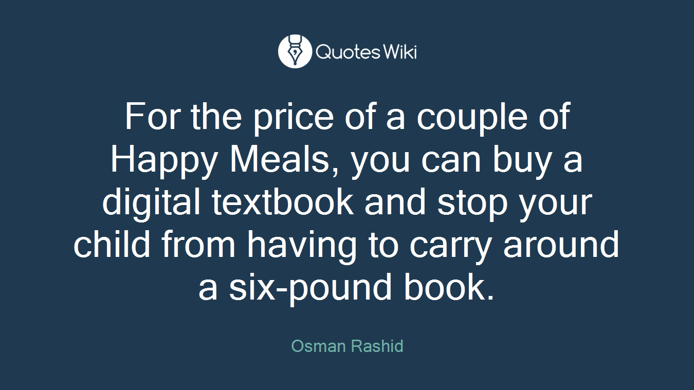 For the price of a couple of Happy Meals, you can buy a digital textbook and stop your child from having to carry around a six-pound book.