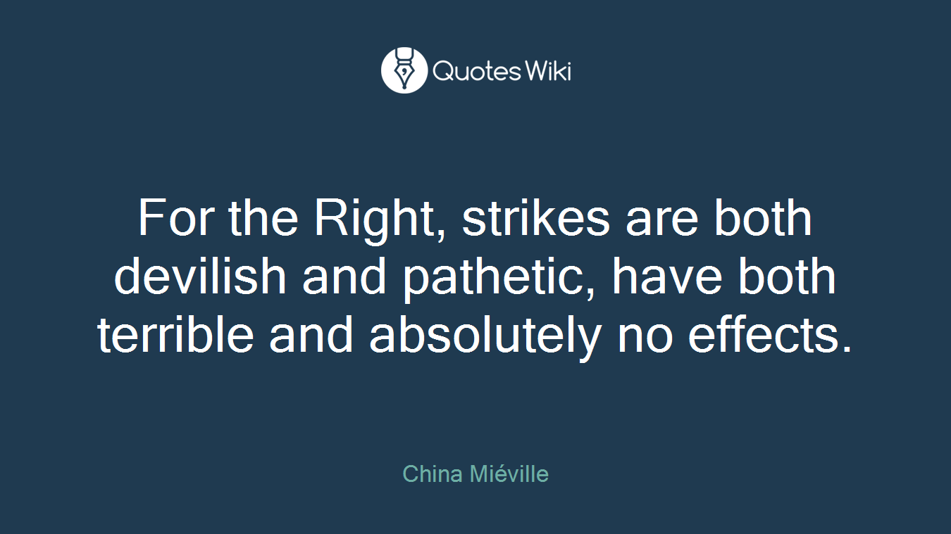 For the Right, strikes are both devilish and pathetic, have both terrible and absolutely no effects.