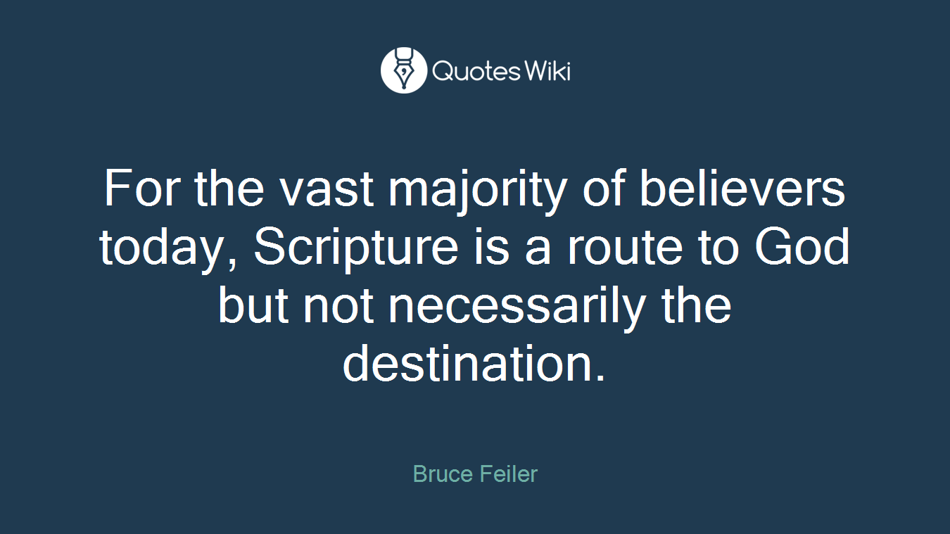 For the vast majority of believers today, Scripture is a route to God but not necessarily the destination.