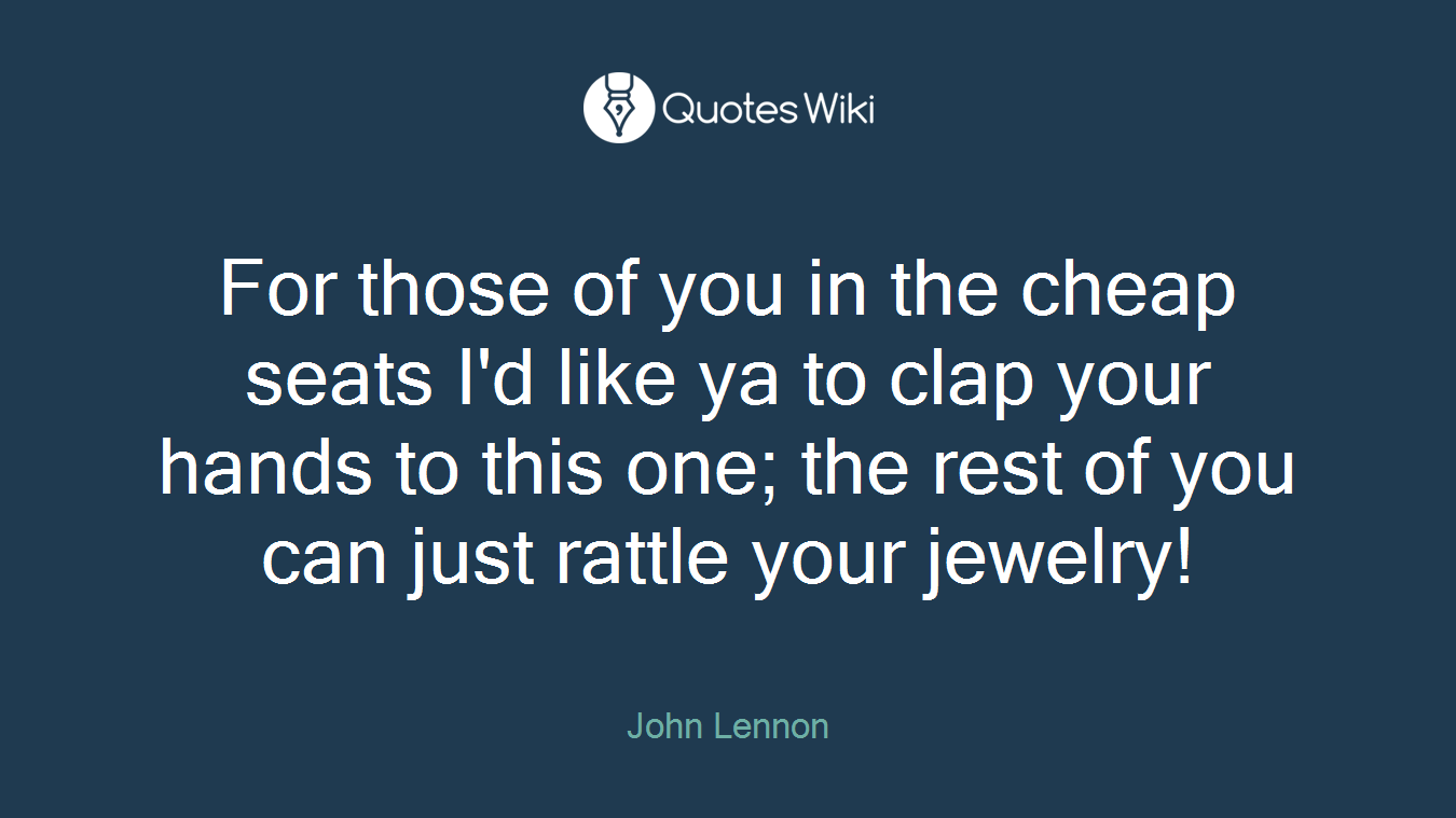 For those of you in the cheap seats I'd like ya to clap your hands to this one; the rest of you can just rattle your jewelry!