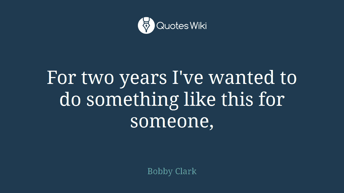 For two years I've wanted to do something like this for someone,