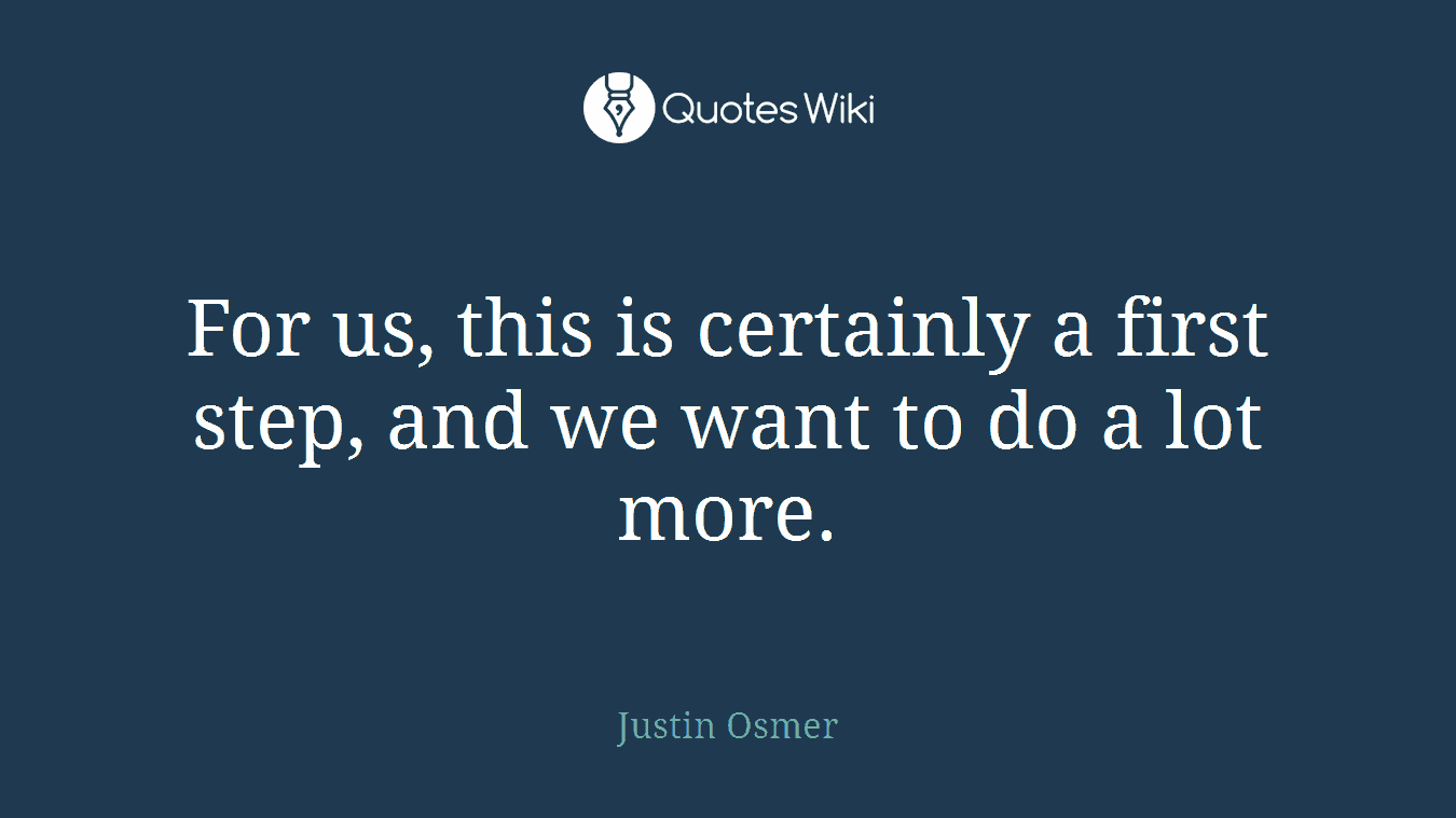 For us, this is certainly a first step, and we want to do a lot more.
