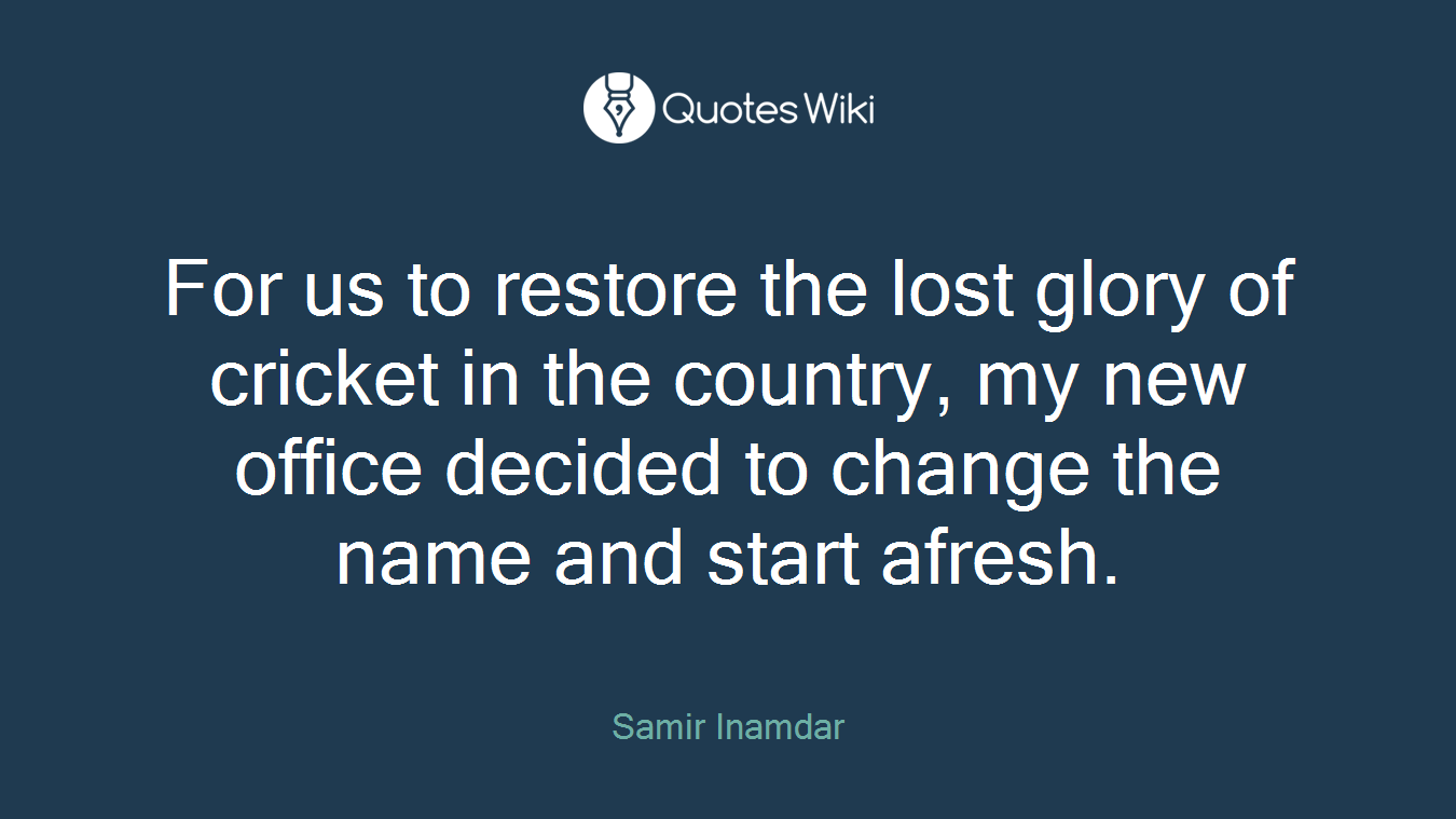 For us to restore the lost glory of cricket in the country, my new office decided to change the name and start afresh.