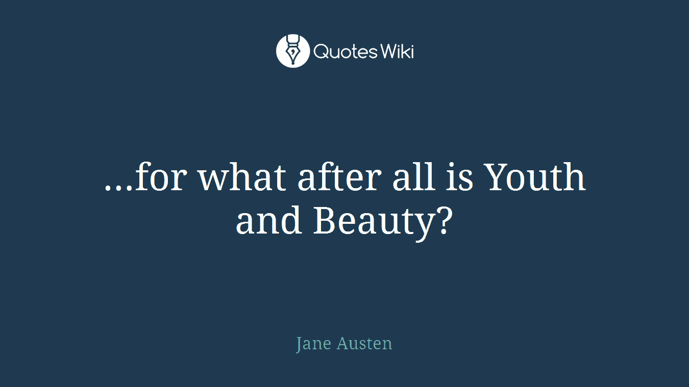 …for what after all is Youth and Beauty?