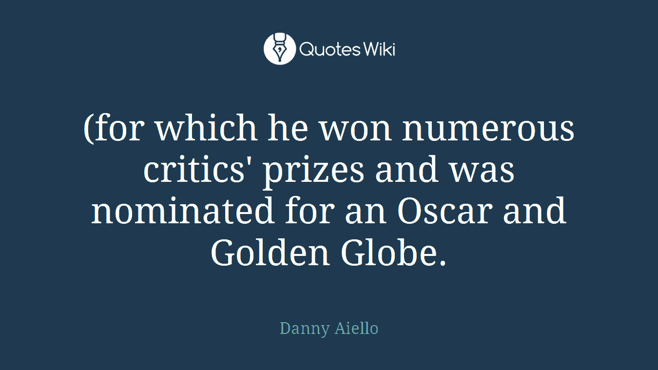 (for which he won numerous critics' prizes and was nominated for an Oscar and Golden Globe.