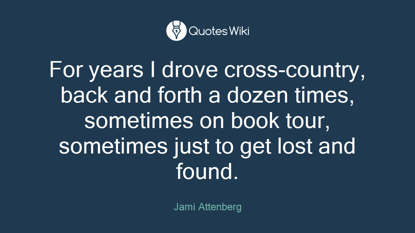 For years I drove cross-country, back and forth a dozen times, sometimes on book tour, sometimes just to get lost and found.