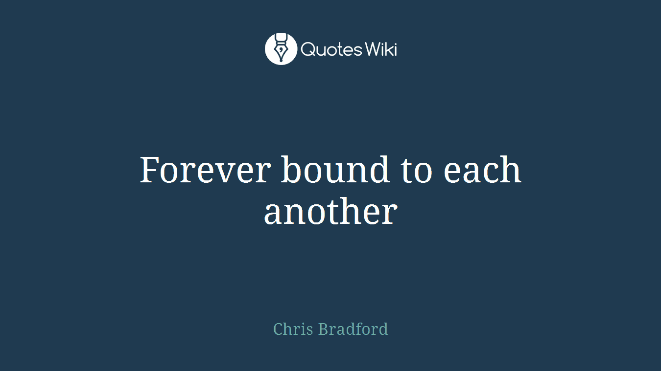 Forever bound to each another