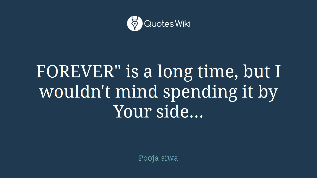 FOREVER" is a long time, but I wouldn't mind spending it by Your side...