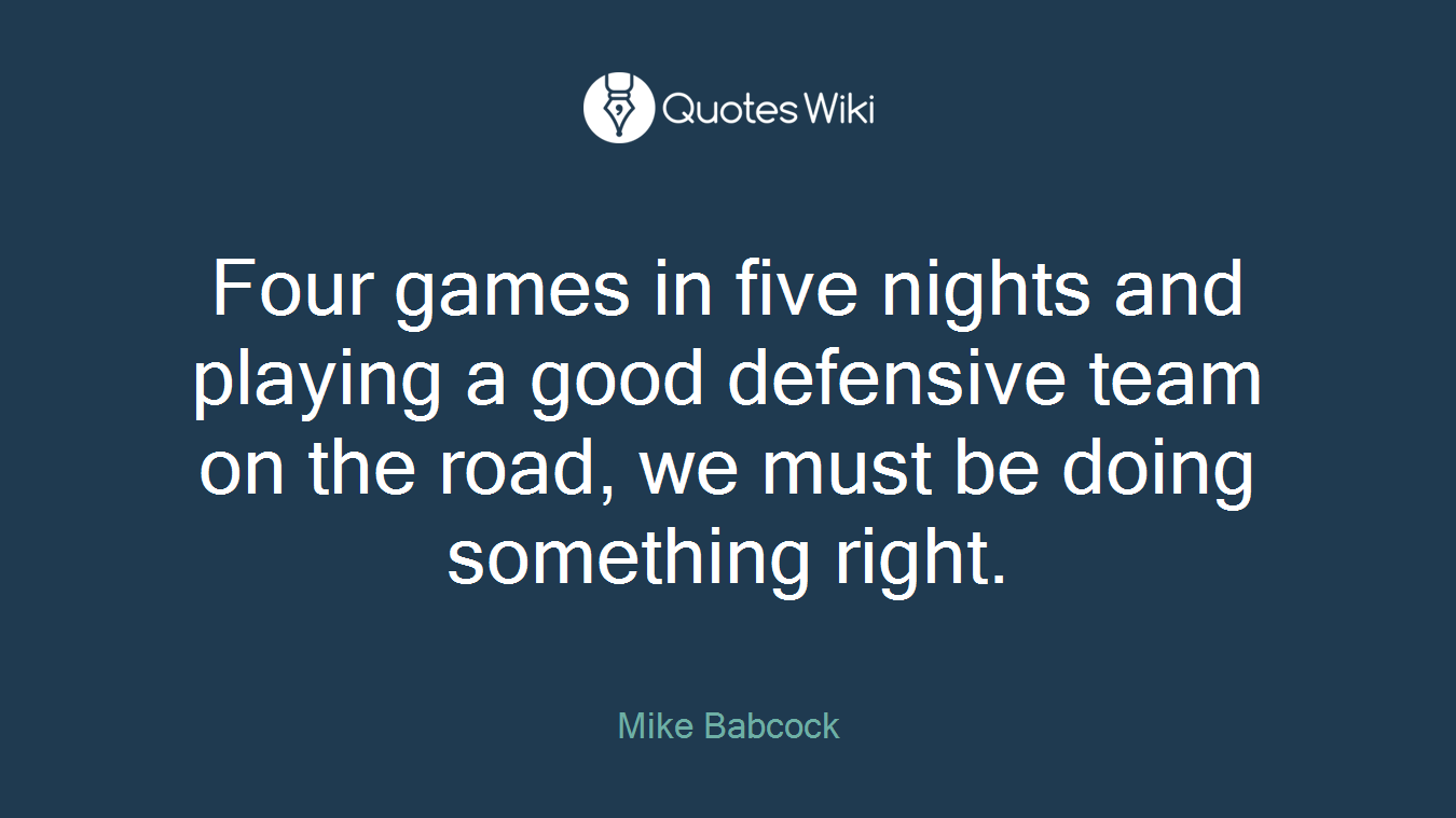 Four games in five nights and playing a good defensive team on the road, we must be doing something right.
