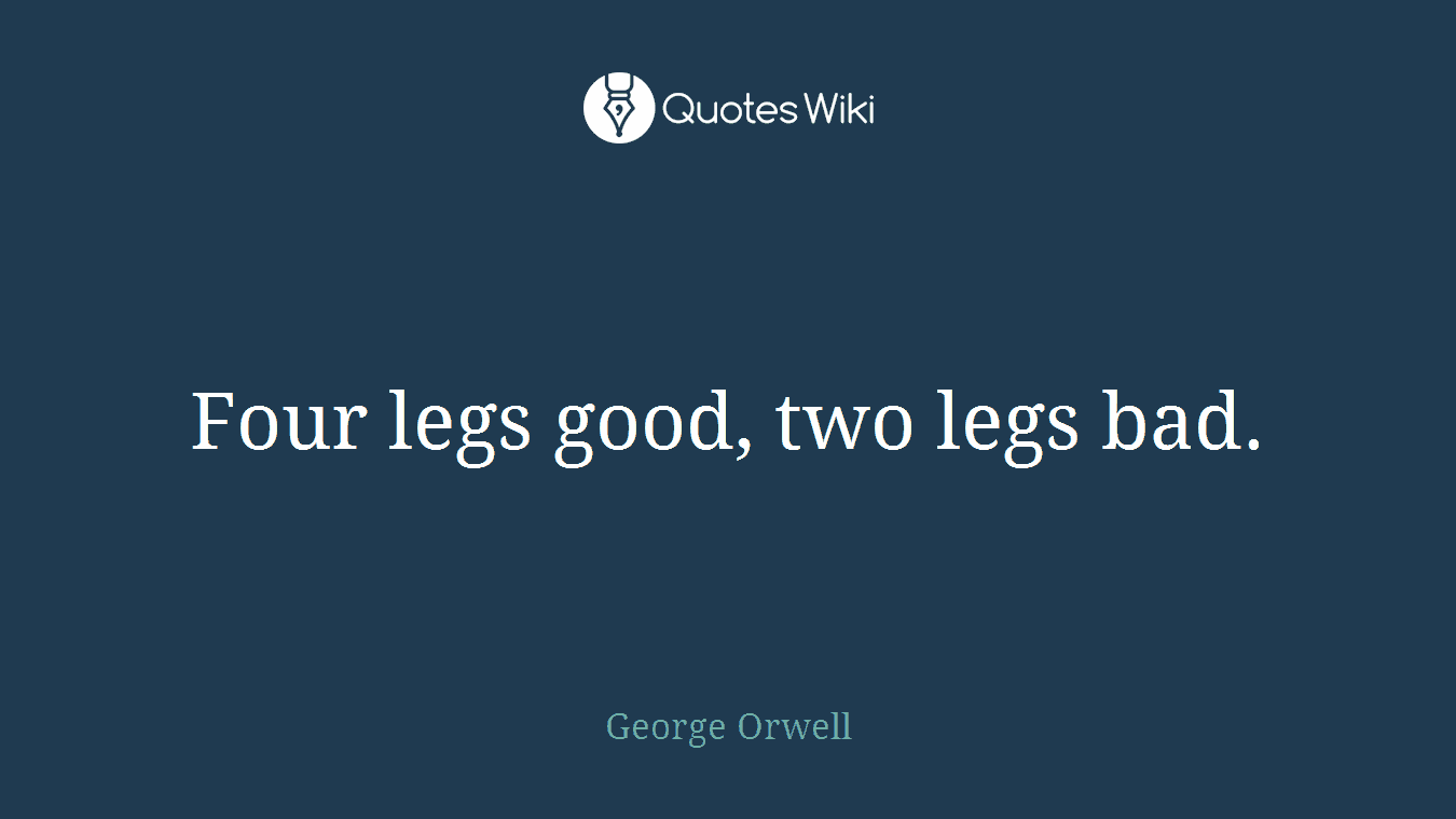 Four legs good, two legs bad.
