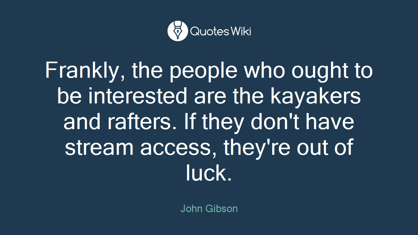 Frankly, the people who ought to be interested are the kayakers and rafters. If they don't have stream access, they're out of luck.