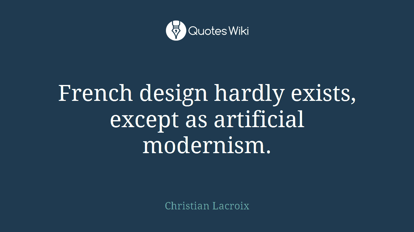 French design hardly exists, except as artificial modernism.