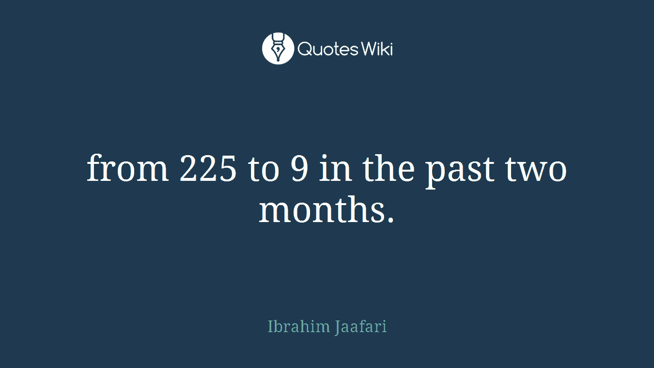 from 225 to 9 in the past two months.