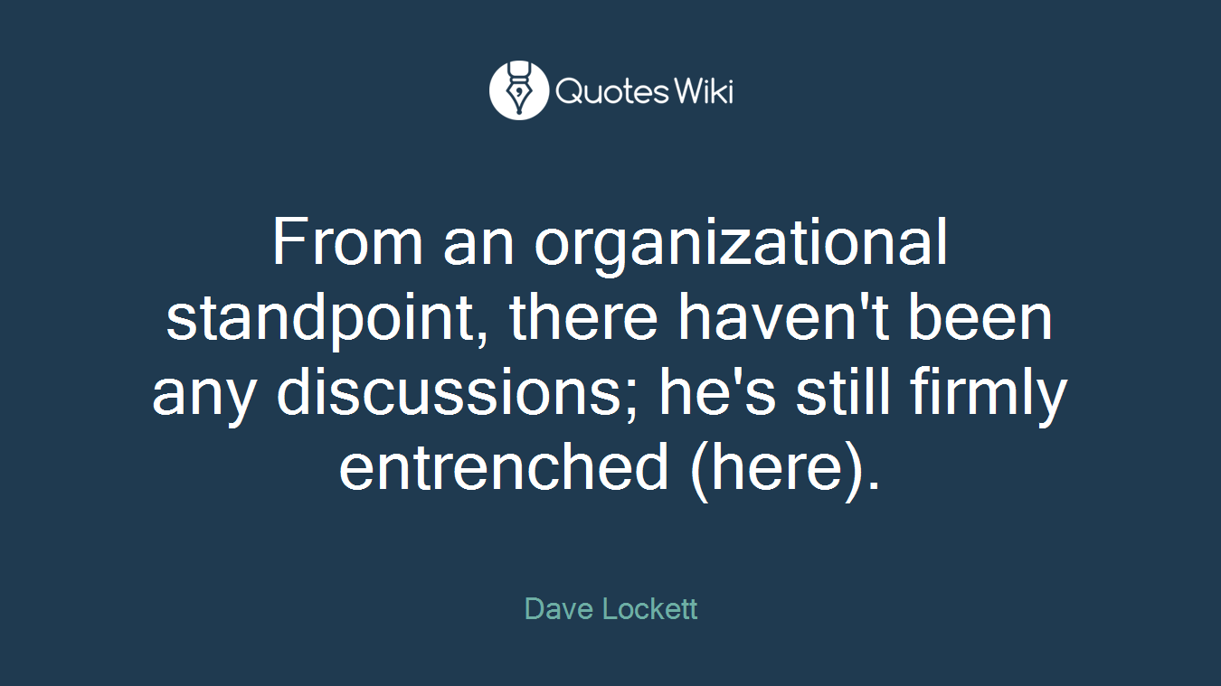 From an organizational standpoint, there haven't been any discussions; he's still firmly entrenched (here).