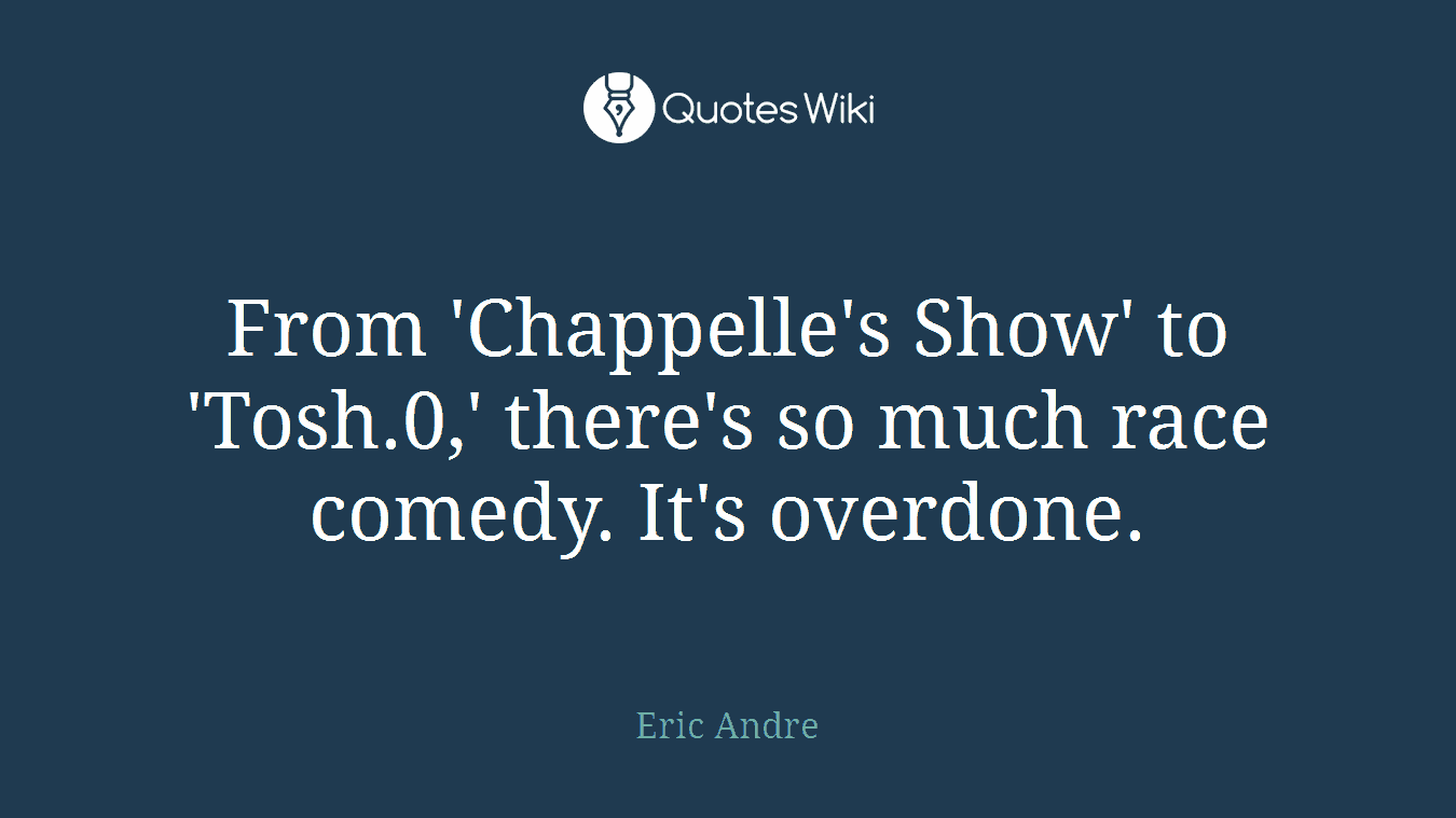From 'Chappelle's Show' to 'Tosh.0,' there's so much race comedy. It's overdone.