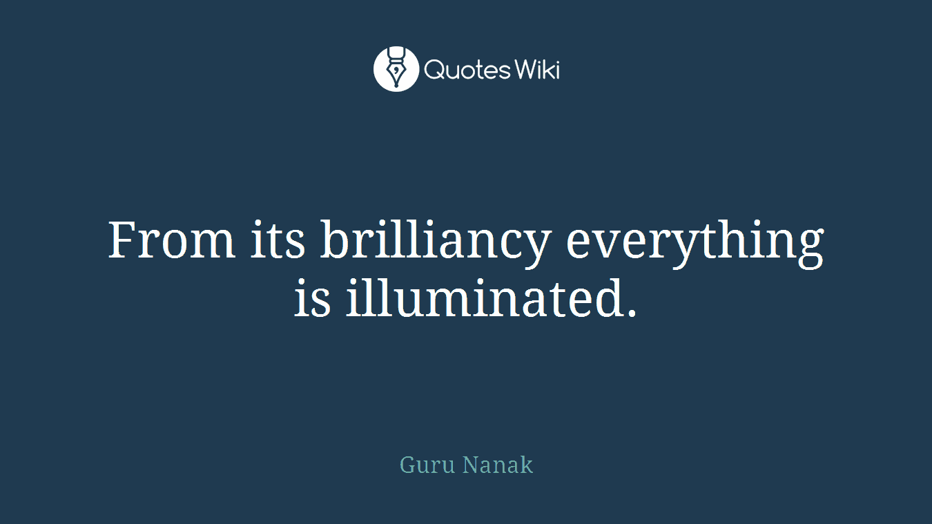 From its brilliancy everything is illuminated.