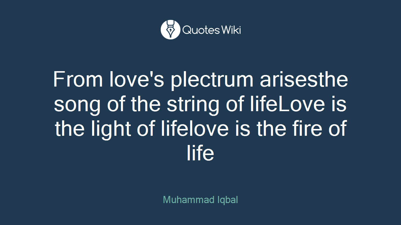 From love's plectrum arisesthe song of the string of lifeLove is the light of lifelove is the fire of life