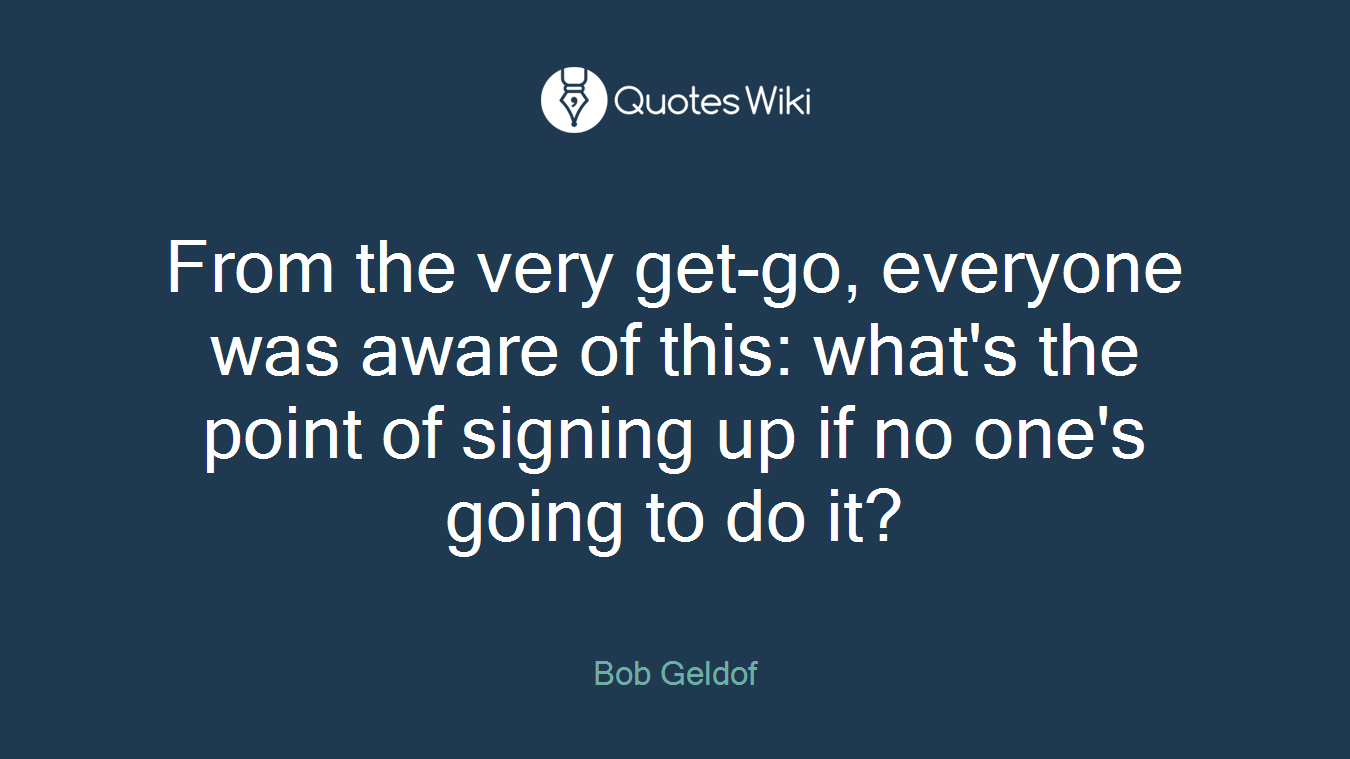From the very get-go, everyone was aware of this: what's the point of signing up if no one's going to do it?