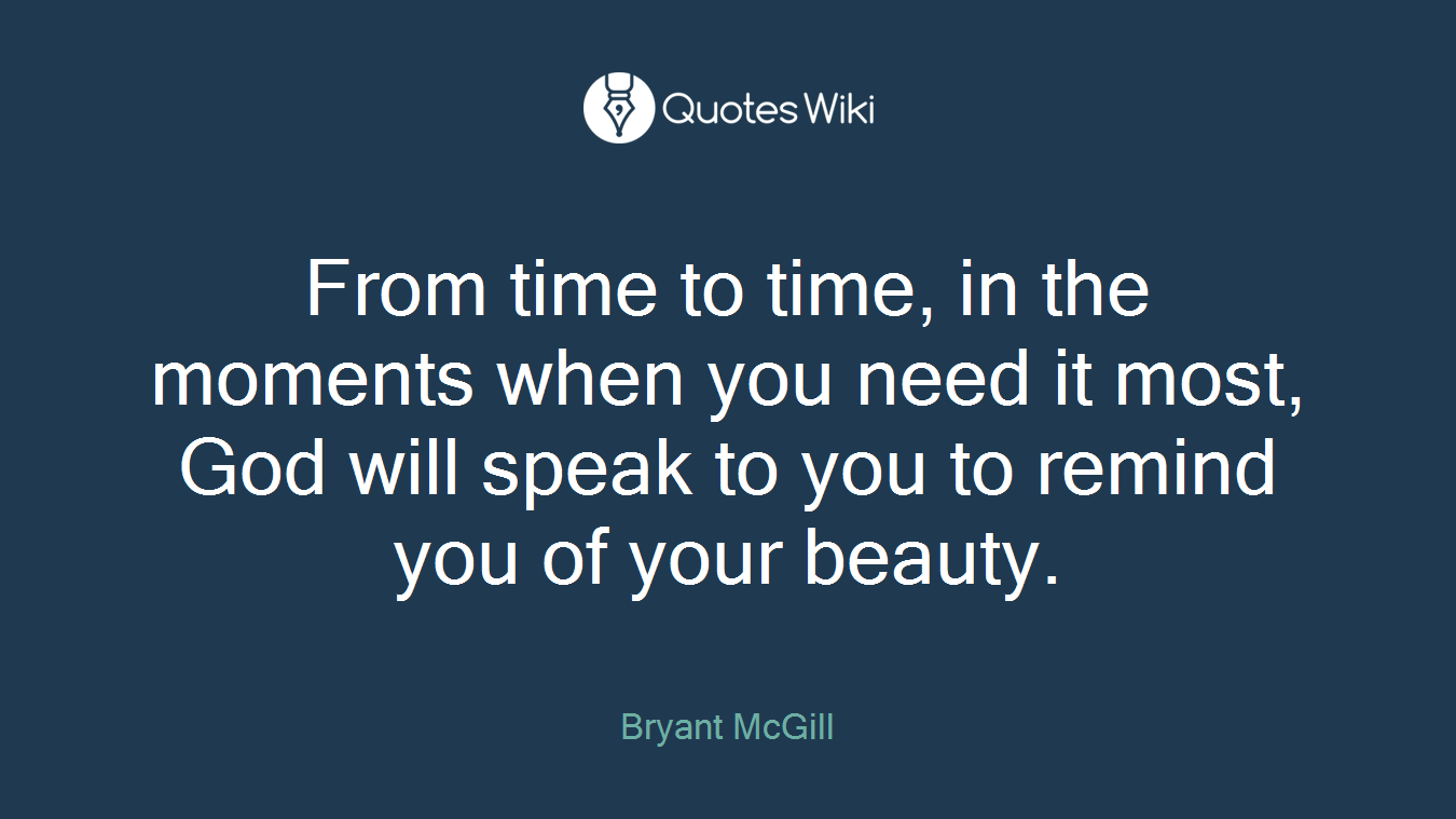 From time to time, in the moments when you need it most, God will speak to you to remind you of your beauty.