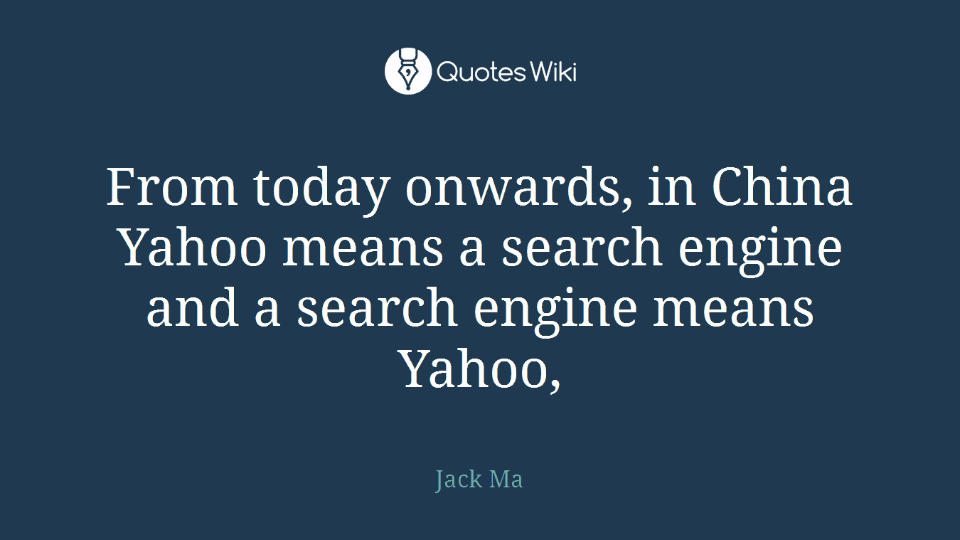 From today onwards, in China Yahoo means a search engine and a search engine means Yahoo,