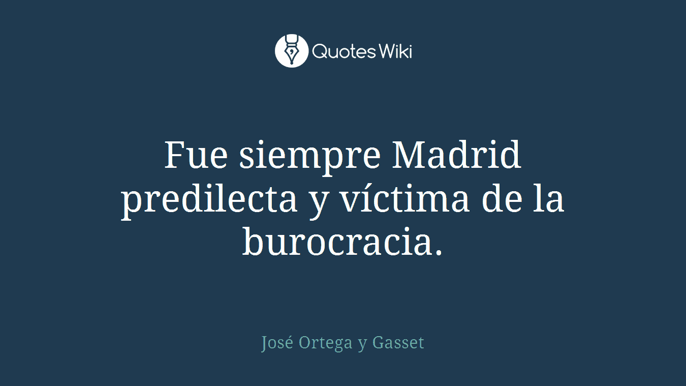 Fue siempre Madrid predilecta y víctima de la burocracia.