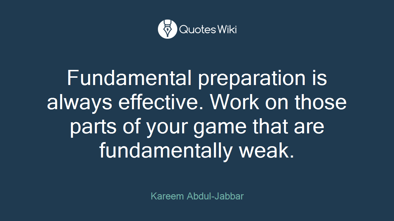 Fundamental preparation is always effective. Work on those parts of your game that are fundamentally weak.
