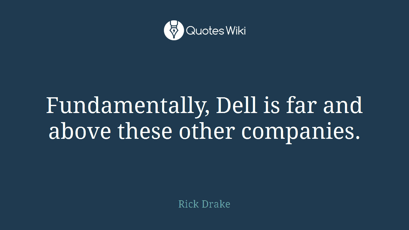 Fundamentally, Dell is far and above these other companies.