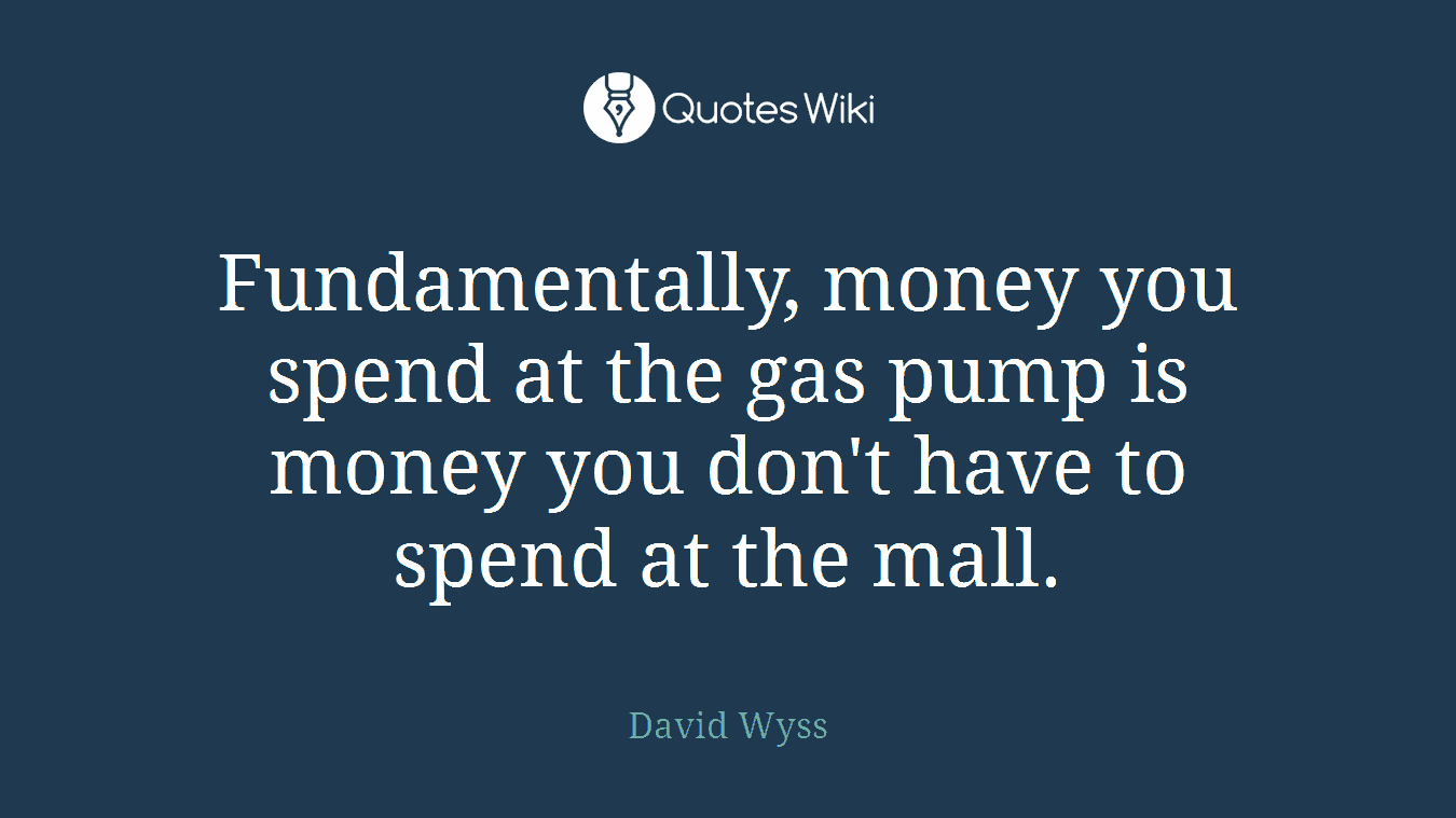 Fundamentally, money you spend at the gas pump is money you don't have to spend at the mall.