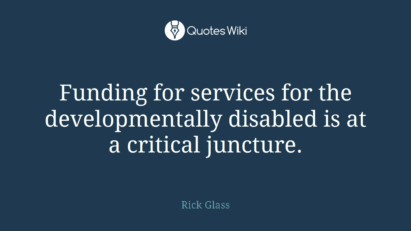 Funding for services for the developmentally disabled is at a critical juncture.
