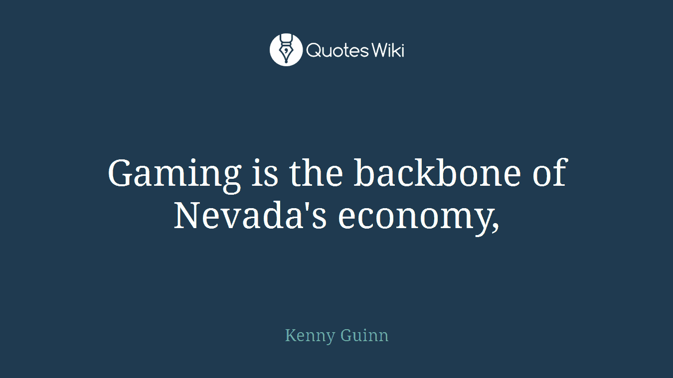 Gaming is the backbone of Nevada's economy,