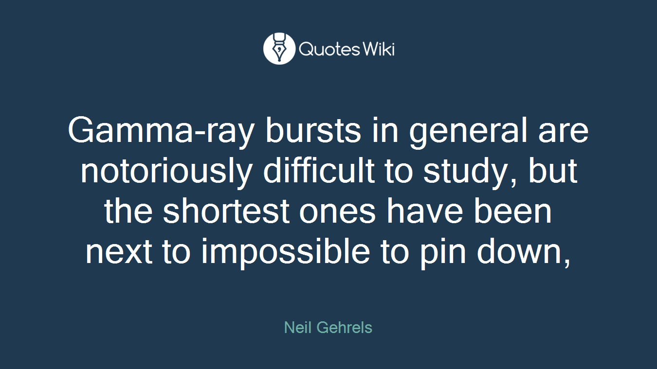 Gamma-ray bursts in general are notoriously difficult to study, but the shortest ones have been next to impossible to pin down,