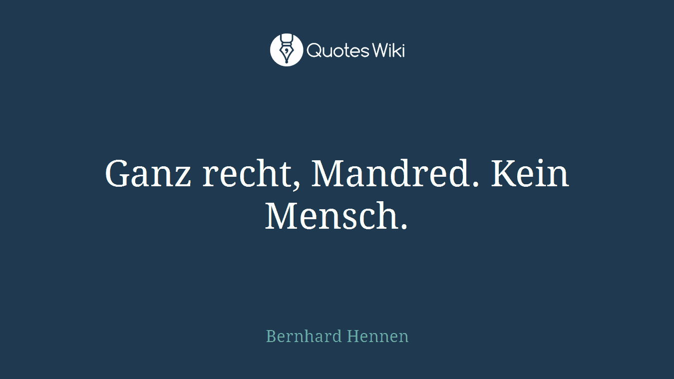 Ganz recht, Mandred. Kein Mensch.