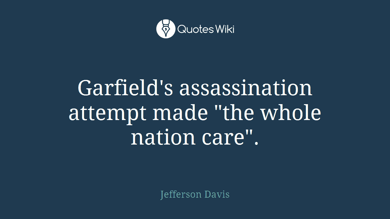 Garfield's assassination attempt made "the whole nation care".