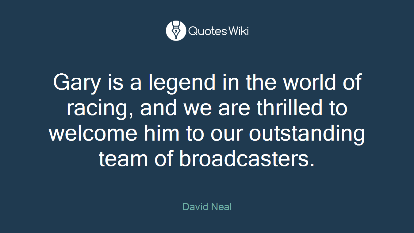 Gary is a legend in the world of racing, and we are thrilled to welcome him to our outstanding team of broadcasters.