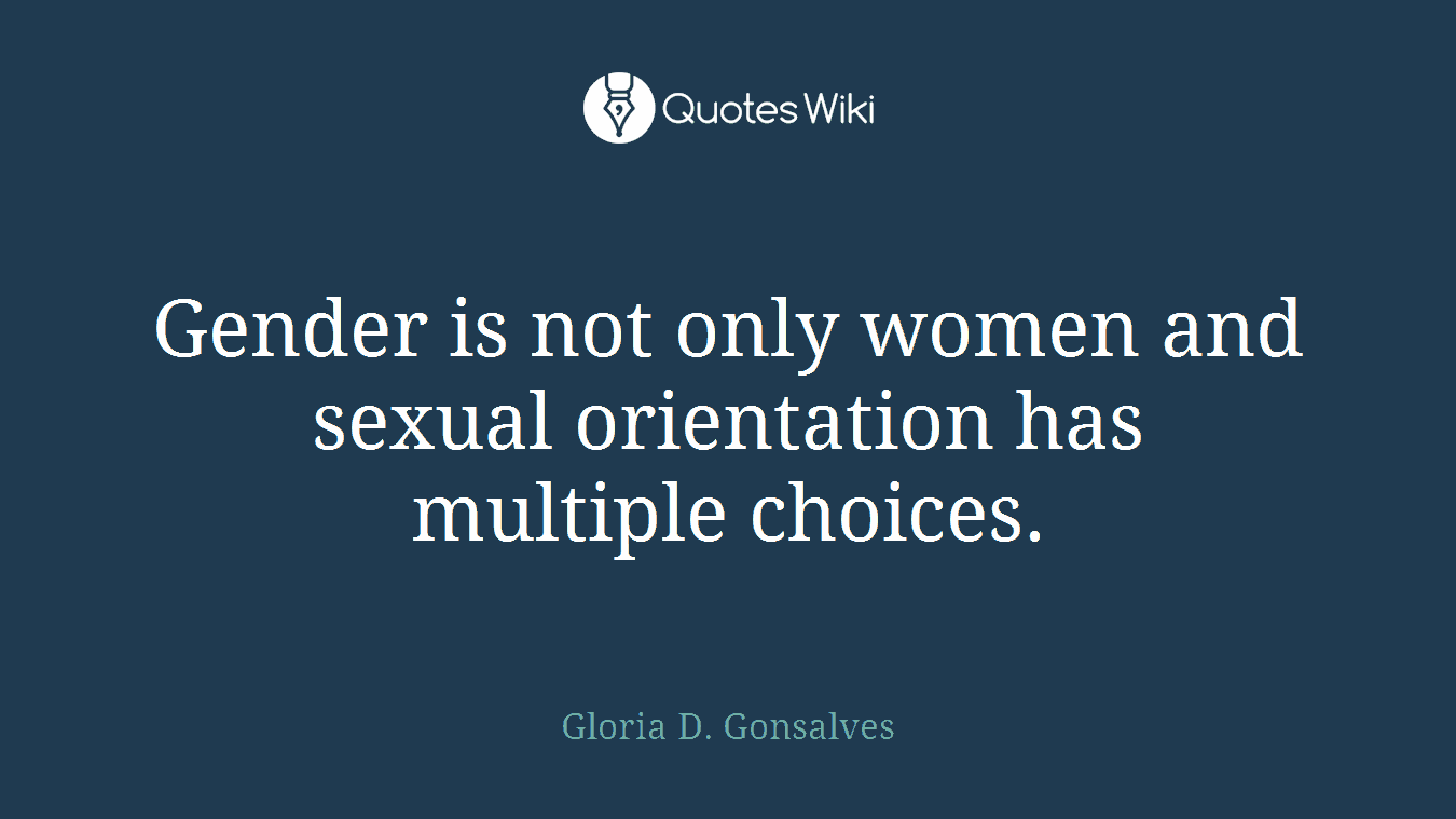 Gender is not only women and sexual orientation has multiple choices.