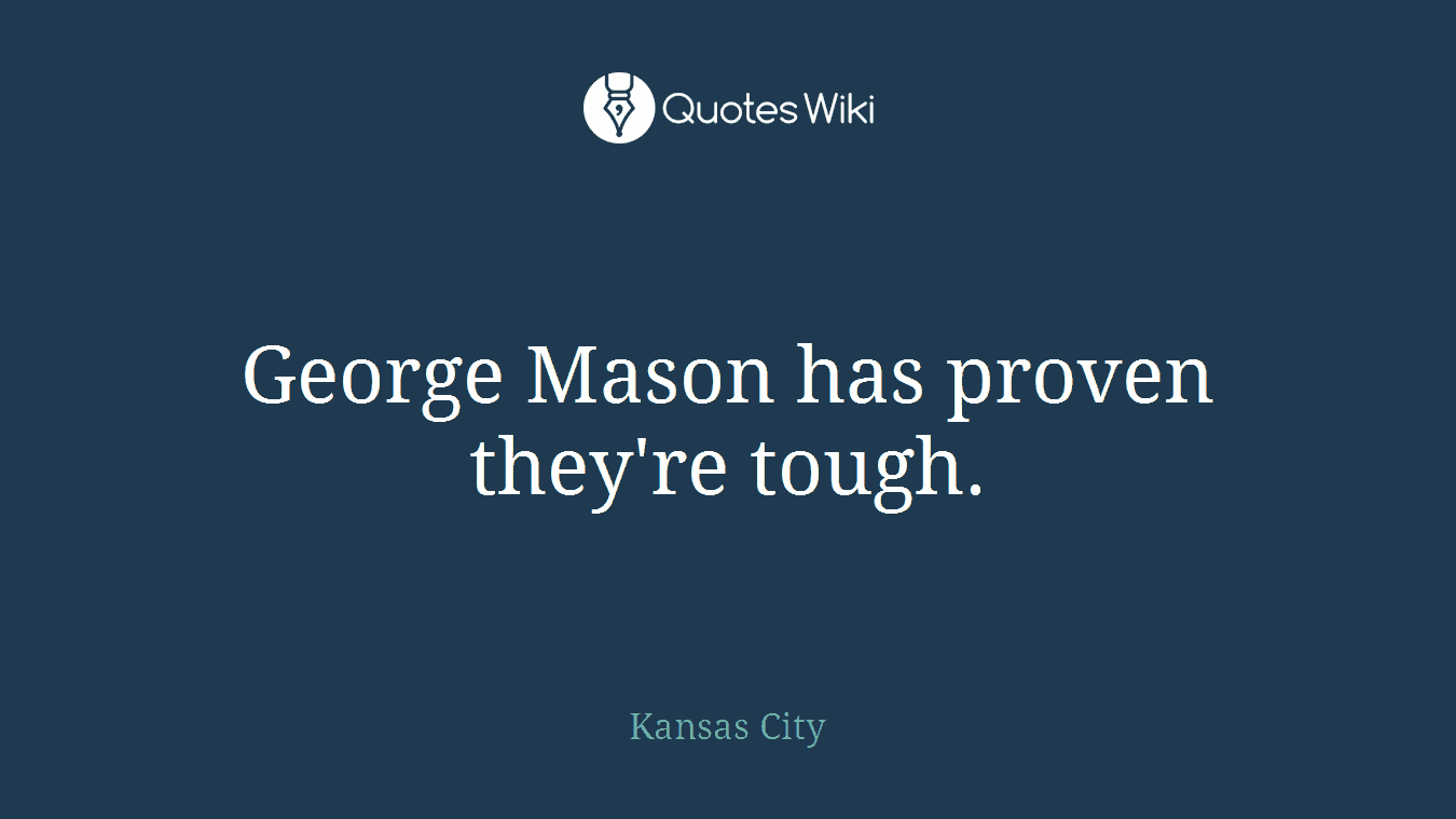 George Mason has proven they're tough.