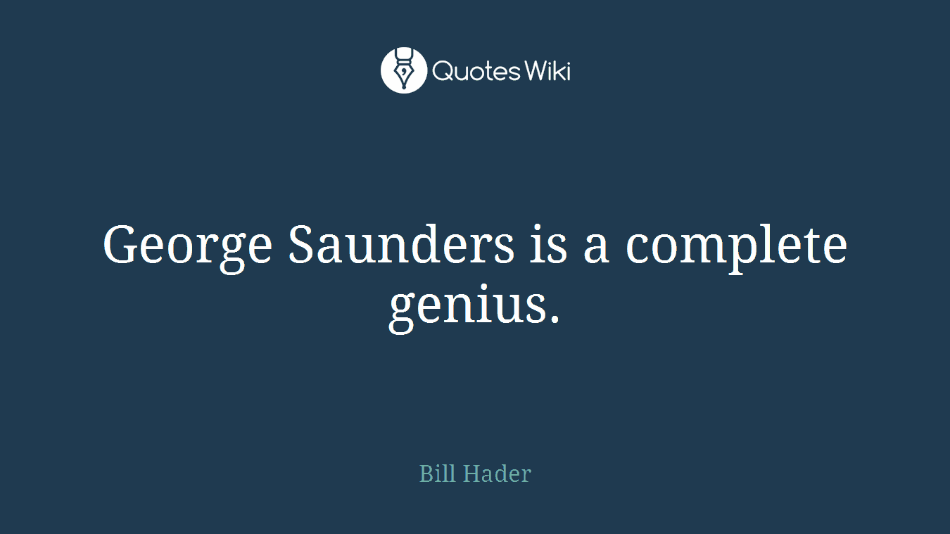 George Saunders is a complete genius.