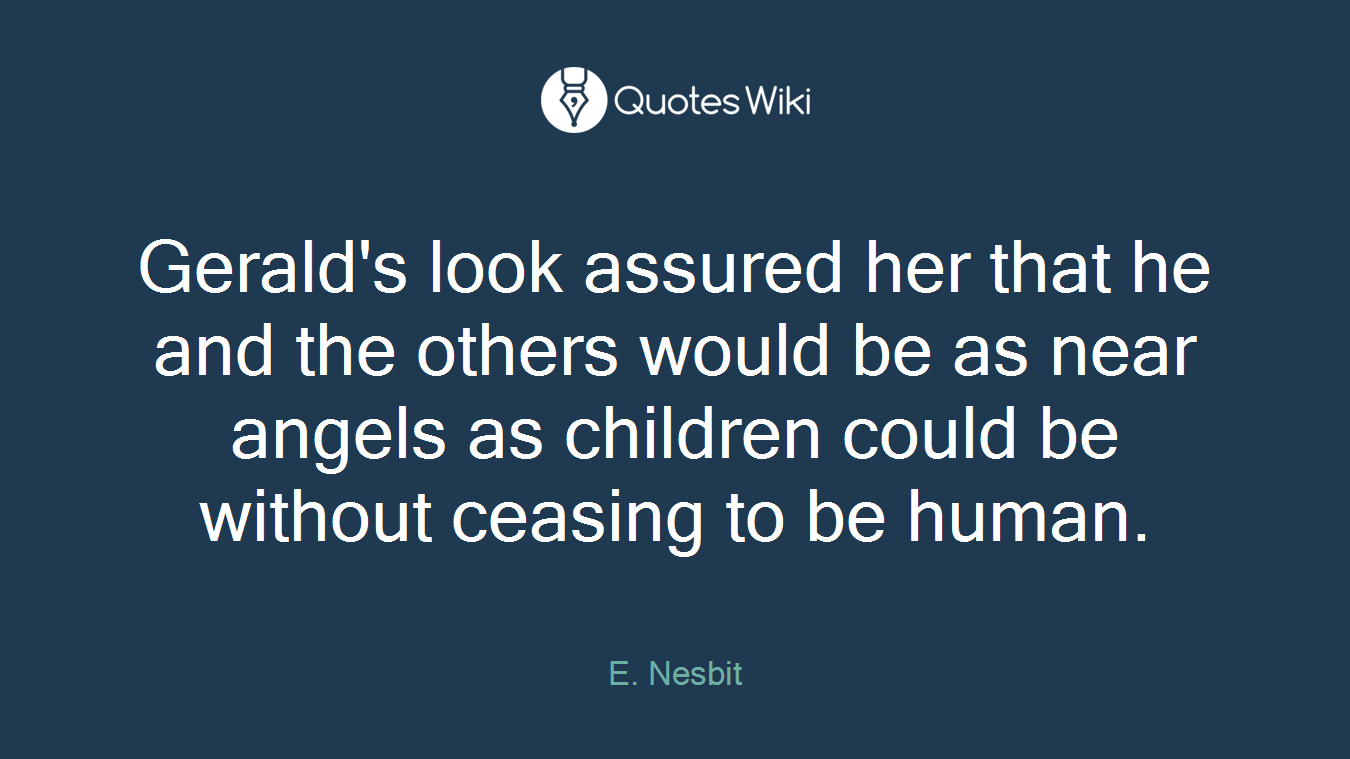 Gerald's look assured her that he and the others would be as near angels as children could be without ceasing to be human.