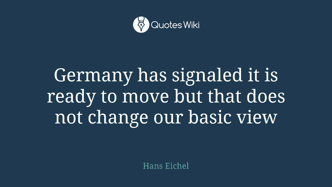 Germany has signaled it is ready to move but that does not change our basic view