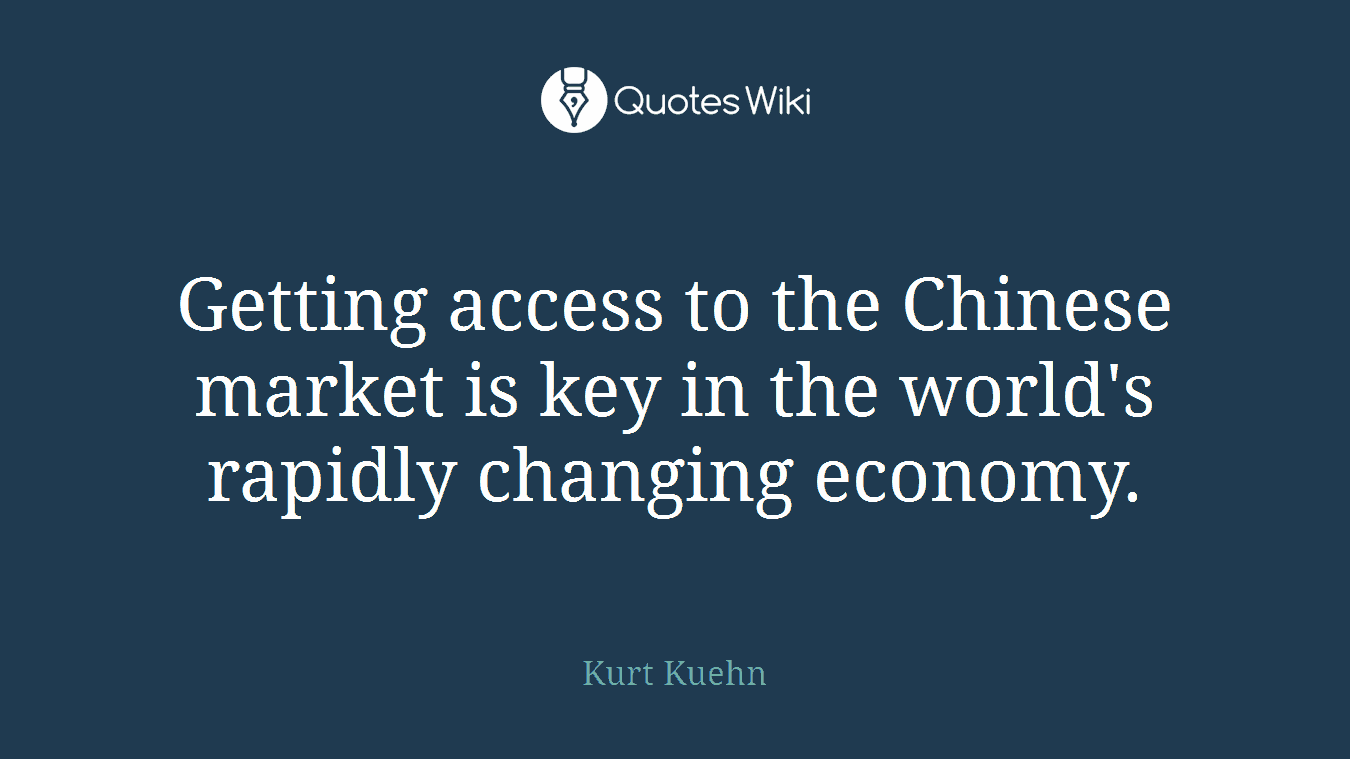 Getting access to the Chinese market is key in the world's rapidly changing economy.