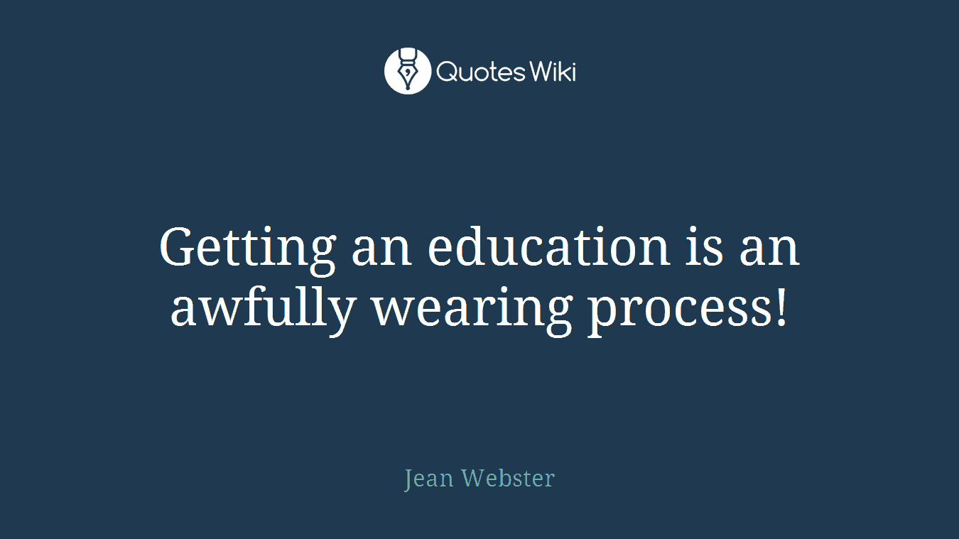 Getting an education is an awfully wearing process!