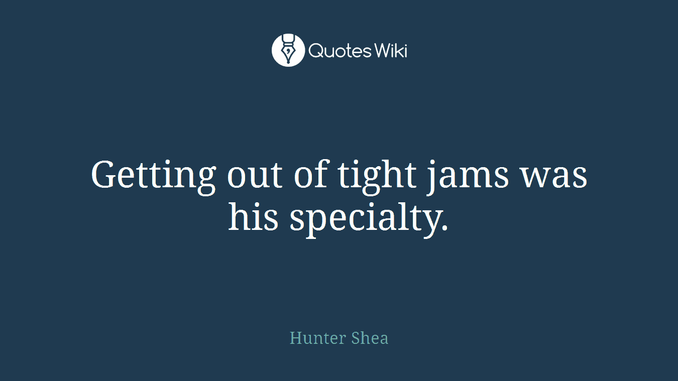 Getting out of tight jams was his specialty.